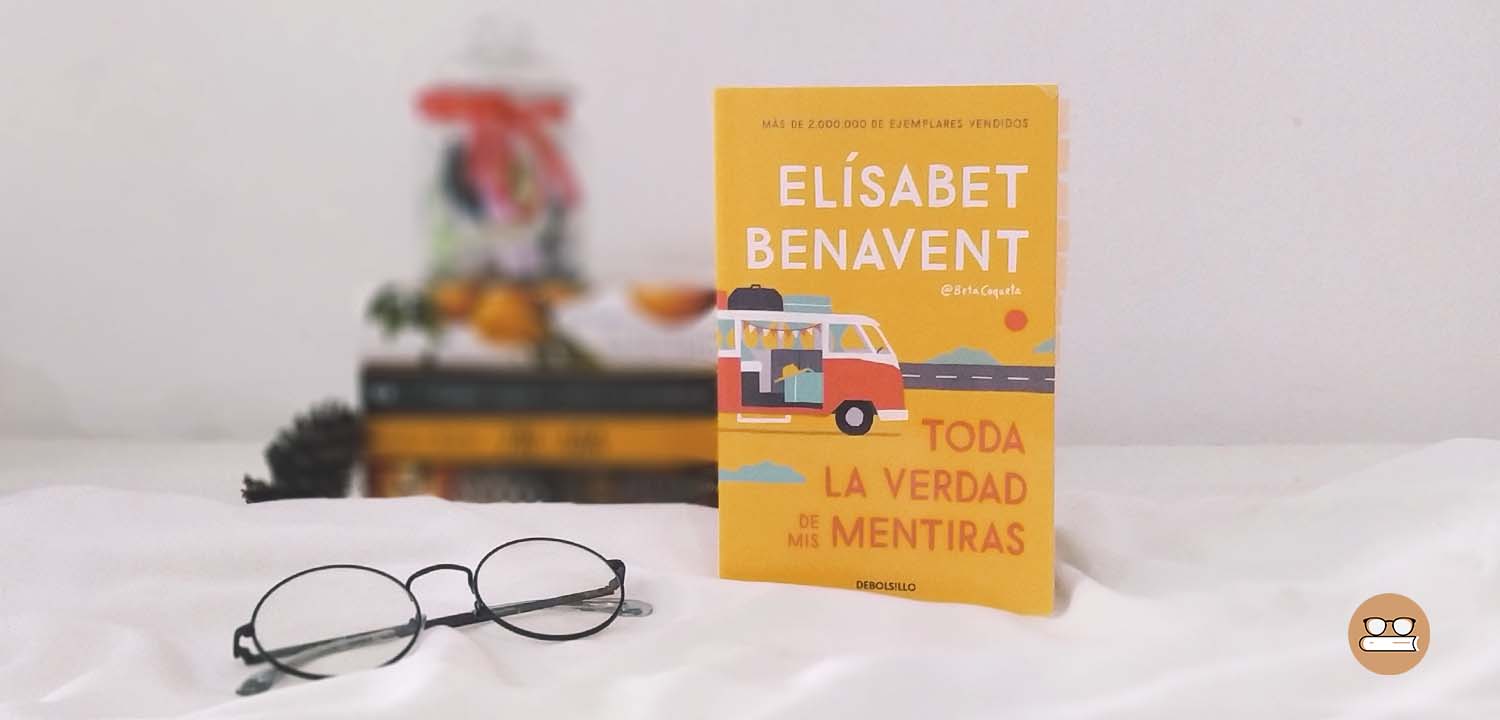 Reseña: Toda La Verdad De Mis Mentiras | Elísabet Benavent - Una ...